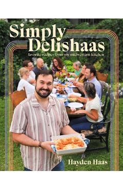 Simply Delishaas: Favorite Recipes from My Midwestern Kitchen - Hayden Haas