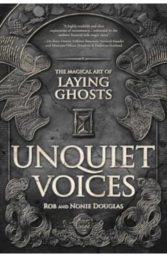 Unquiet Voices: The Magical Art of Laying Ghosts - Nonie Douglas