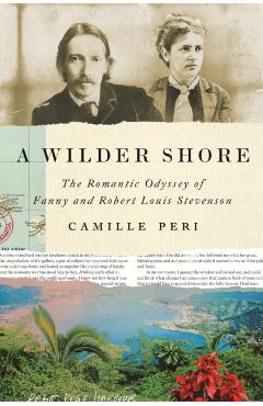 A Wilder Shore: The Romantic Odyssey of Fanny and Robert Louis Stevenson - Camille Peri