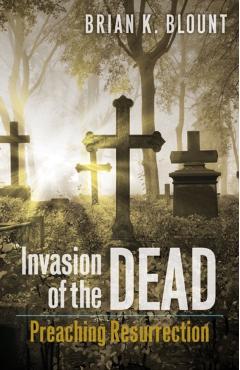 Invasion of the Dead: Preaching Resurrection