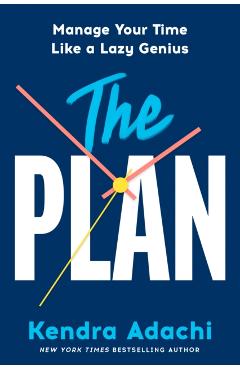 The Plan: Manage Your Time Like a Lazy Genius - Kendra J. Adachi