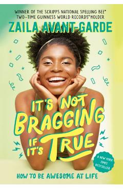 It\'s Not Bragging If It\'s True: How to Be Awesome at Life, from a Winner of the Scripps National Spelling Bee - Zaila Avant-garde