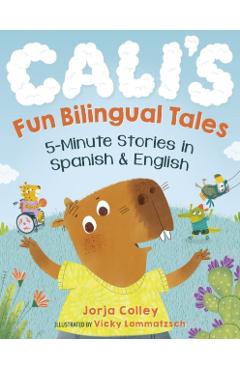 Cali's Fun Bilingual Tales: 5-Minute Stories in Spanish and English - Jorja Colley