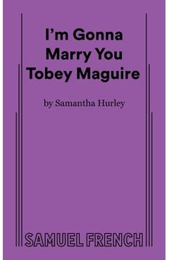 I'm Gonna Marry You Tobey Maguire - Samantha Hurley