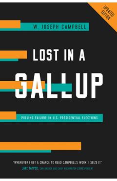 Lost in a Gallup: Polling Failure in U.S. Presidential Elections - W. Joseph Campbell