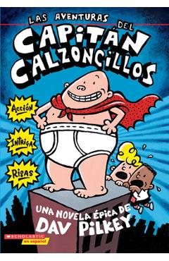 Las Aventuras del Capitán Calzoncillos: Spanish Language Edition of the Adventures of Captain Underpants (Captain Underpants #1): Volume 1 - Dav Pilkey
