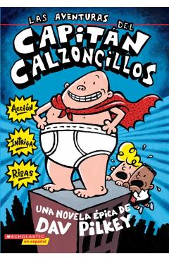 Las Aventuras del Capitán Calzoncillos: Spanish Language Edition of the Adventures of Captain Underpants (Captain Underpants #1): Volume 1 - Dav Pilkey