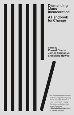 Dismantling Mass Incarceration: A Handbook for Change - Premal Dharia