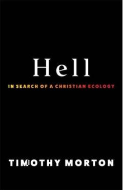 Hell: In Search of a Christian Ecology - Timothy Morton
