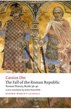 The Fall of the Roman Republic: Roman History, Books 36-40 - Cassius Dio