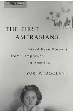 The First Amerasians: Mixed Race Koreans from Camptowns to America - Yuri W. Doolan