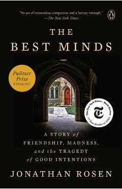 The Best Minds: A Story of Friendship, Madness, and the Tragedy of Good Intentions - Jonathan Rosen