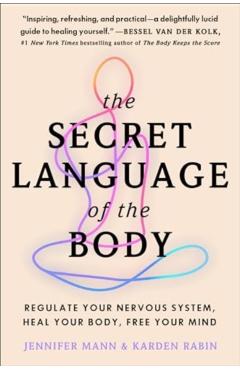 The Secret Language of the Body: Regulate Your Nervous System, Heal Your Body, Free Your Mind - Jennifer Derryberry Mann