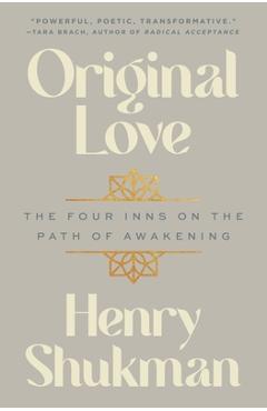 Original Love: The Four Inns on the Path of Awakening - Henry Shukman