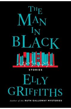 The Man in Black: And Other Stories - Elly Griffiths