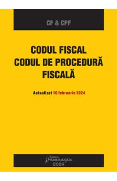 Codul fiscal. Codul de procedura fiscala Act.10 februarie 2024