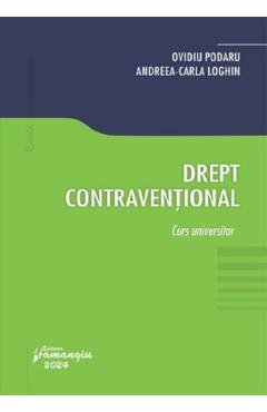 Drept contraventional. Curs universitar - Ovidiu Podaru, Andreea-Carla Loghin