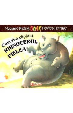 Cum si-a capatat rhinocerul pielea - Rudyard Kipling