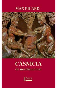 Casnicia de nezdruncinat - Max Picard - LIMES