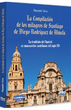 La Compilacion de los milagros de Santiago de Diego Rodriguez de Almela - Ruxandra Toma