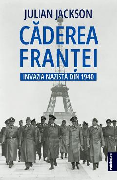 eBook Caderea Frantei. Invazia nazista din 1940 - Julian Jackson