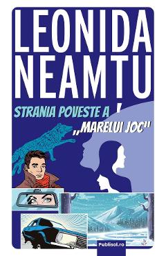 eBook Strania poveste a Marelui Joc - Leonida Neamtu