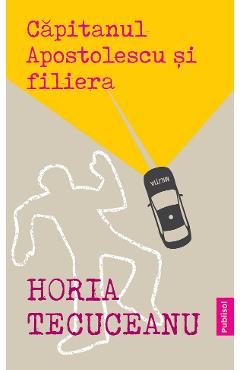 eBook Capitanul Apostolescu si filiera - Horia Tecuceanu