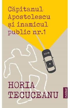 eBook Capitanul Apostolescu si inamicul public Nr.1 - Horia Tecuceanu