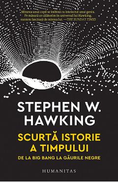 Scurta Istorie A Timpului. De La Big Bang La Gaurile Negre - Stephen Hawking