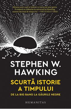 Scurta istorie a timpului. De la Big Bang la gaurile negre - Stephen Hawking