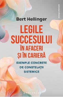 Legile succesului in afaceri si in cariera - Bert Hellinger