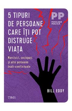 5 tipuri de persoane care iti pot distruge viata Ed.2 - Bill Eddy