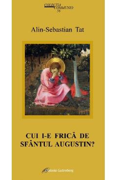 Cui i-e frica de Sfantul Augustin? - Alin-Sebastian Tat - GALAXIA GUTENBERG