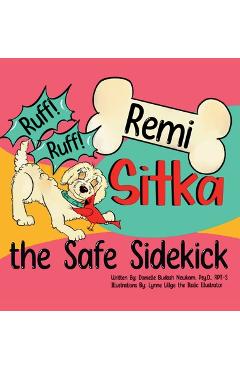 Ruff ruff remi: sitka the safe sidekick - danielle budash newkam