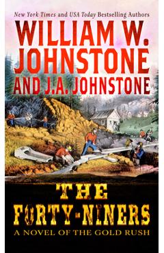 The Forty-Niners: A Novel of the Gold Rush - William W. Johnstone