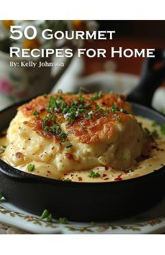 50 Gourmet Recipes for Home - Kelly Johnson