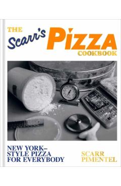 The Scarr's Pizza Cookbook: New York-Style Pizza for Everybody - Scarr Pimentel
