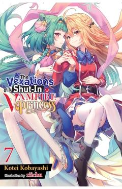 The Vexations of a Shut-In Vampire Princess, Vol. 7 (Light Novel): Volume 7 - Kotei Kobayashi