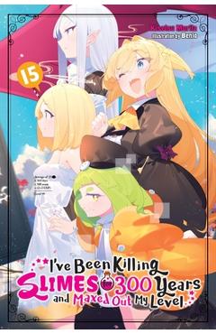 I\'ve Been Killing Slimes for 300 Years and Maxed Out My Level, Vol. 15: Volume 15 - Kisetsu Morita