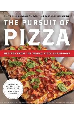 The Pursuit of Pizza: Recipes from the World Pizza Champions - Tony Gemignani