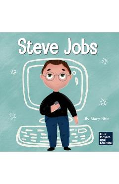 Steve Jobs: A Kid's Book About Changing the World - Mary Nhin