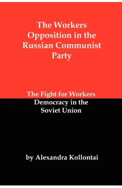 The Workers Opposition in the Russian Communist Party: The Fight for Workers Democracy in the Soviet Union - Alexandra Kollontai