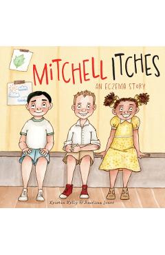 Mitchell Itches: An Eczema Story - Kristin Kelly