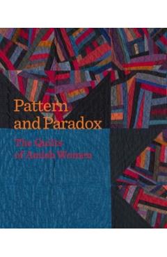 Pattern and Paradox: The Quilts of Amish Women - Janneken Smucker