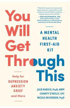 You Will Get Through This: A Mental Health First-Aid Kit?help for Depression, Anxiety, Grief, and More - Julie Radico