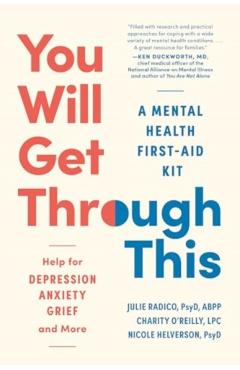 You Will Get Through This: A Mental Health First-Aid Kit?help for Depression, Anxiety, Grief, and More - Julie Radico