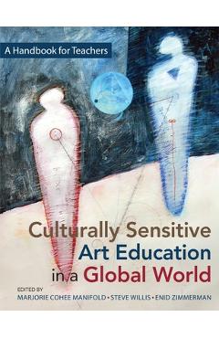 Culturally Sensitive Art Education in a Global World: A Handbook for Teachers