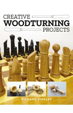 Creative Woodturning Projects - Richard Findley