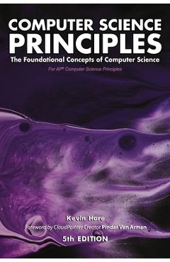 Computer Science Principles: The Foundational Concepts of Computer Science - For AP(R) Computer Science Principles - Pindar Van Arman