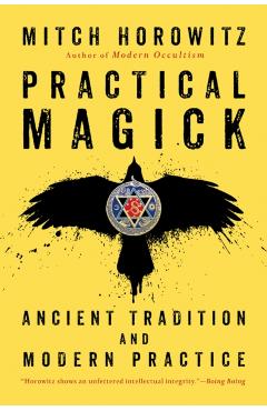 Practical Magick: Ancient Tradition and Modern Practice - Mitch Horowitz